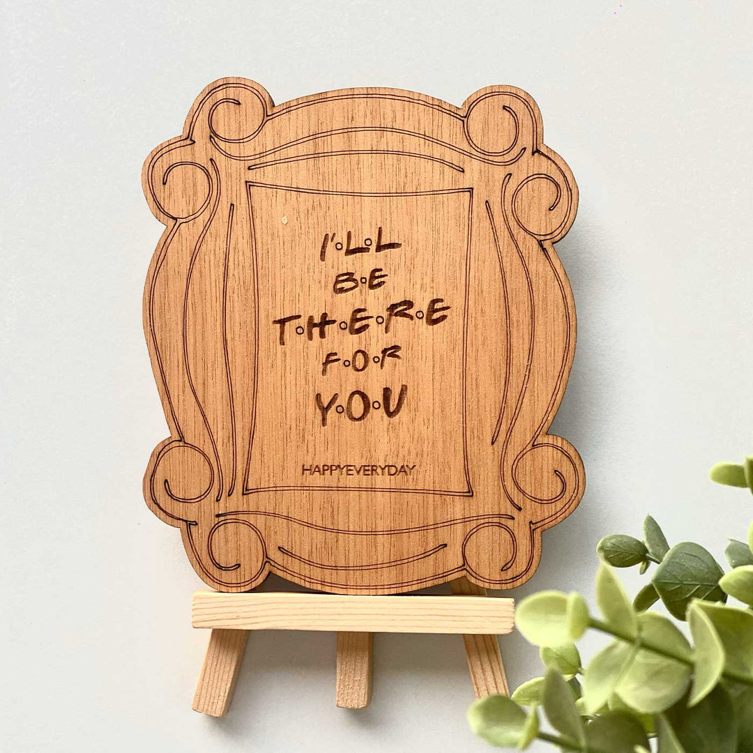 Engraved “I’ll Be There for You” Wooden Greeting Card