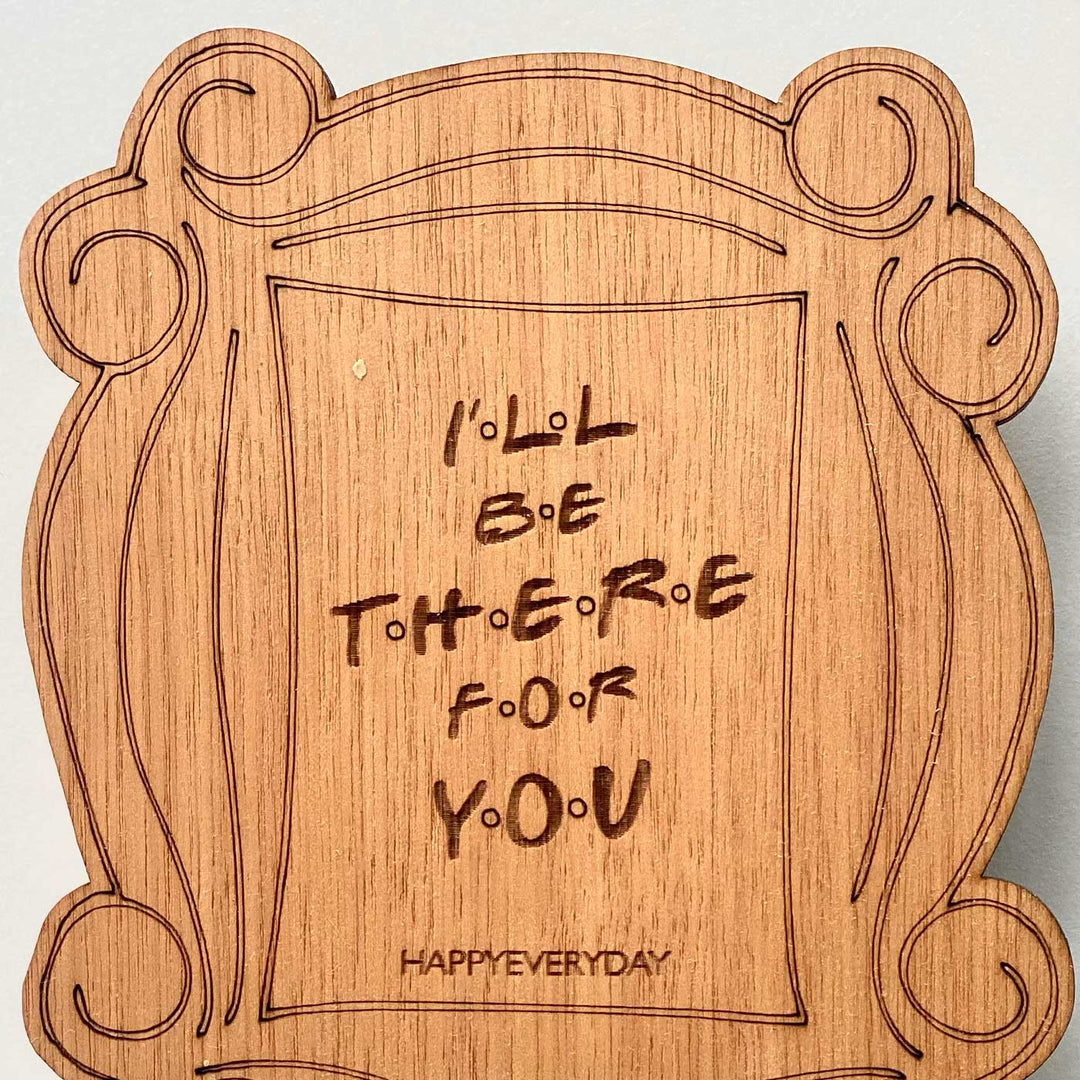 Engraved “I’ll Be There for You” Wooden Greeting Card