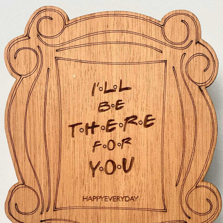 Engraved “I’ll Be There for You” Wooden Greeting Card