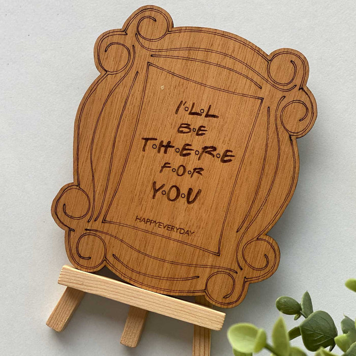 Engraved “I’ll Be There for You” Wooden Greeting Card