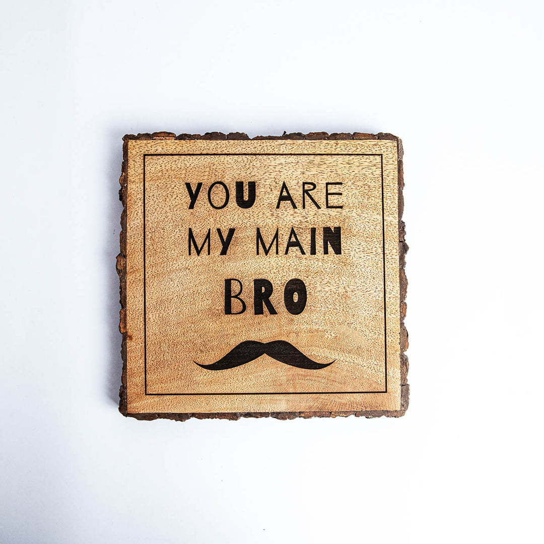 You Are My Main Bro Wooden Plaque 1 - Close-up Front View